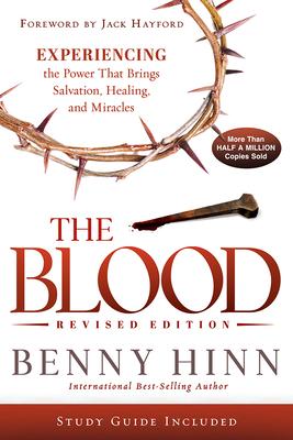The Blood Revised Edition: Experiencing the Power That Brings Salvation, Healing, and Miracles