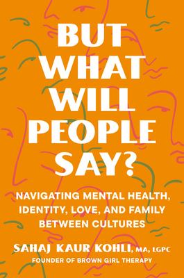 But What Will People Say?: Exploring Mental Health, Identity, Love, and Family Between Two Cultures