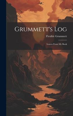 Grummett’s Log: Leaves From My Book
