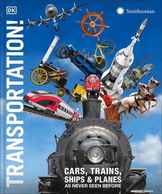 Transportation!: Cars, Trains, Ships and Planes as You’ve Never Seen It Before