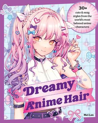 Dreamy Anime Hair: 30+ Cute & Easy Styles from the World’s Most Beloved Anime Characters