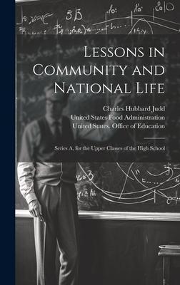 Lessons in Community and National Life: Series A, for the Upper Classes of the High School