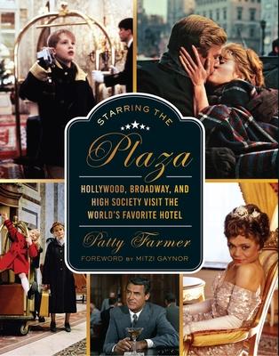 Starring the Plaza: Hollywood, Broadway, and High Society Visit the World’s Favorite Hotel