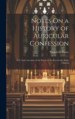 Notes On a History of Auricular Confession: H.C. Lea’s Account of the Power of the Keys in the Early Church