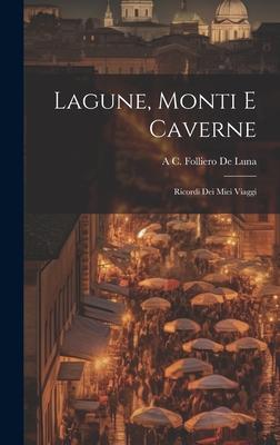 Lagune, Monti E Caverne: Ricordi Dei Miei Viaggi