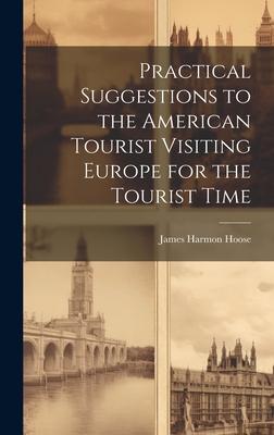 Practical Suggestions to the American Tourist Visiting Europe for the Tourist Time