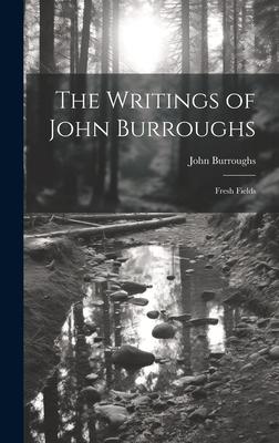 The Writings of John Burroughs: Fresh Fields