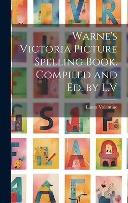 Warne’s Victoria Picture Spelling Book. Compiled and Ed. by L.V