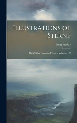 Illustrations of Sterne: With Other Essays and Verses, Volumes 1-2