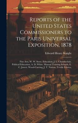 Reports of the United States Commissioners to the Paris Universal Exposition, 1878: Fine Arts, W. W. Story. Education, J. L. Chamberlain. Political Ed