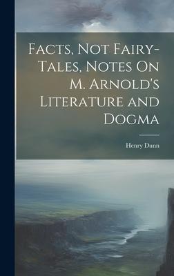 Facts, Not Fairy-Tales, Notes On M. Arnold’s Literature and Dogma