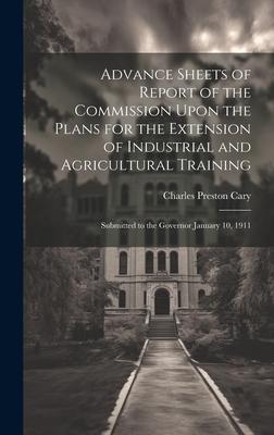 Advance Sheets of Report of the Commission Upon the Plans for the Extension of Industrial and Agricultural Training: Submitted to the Governor January