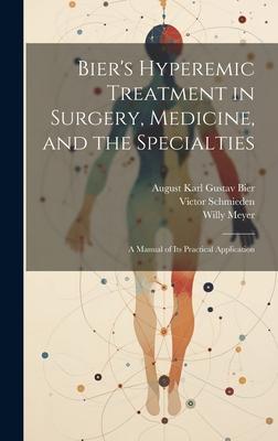 Bier’s Hyperemic Treatment in Surgery, Medicine, and the Specialties: A Manual of Its Practical Application