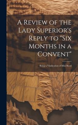 A Review of the Lady Superior’s Reply to Six Months in a Convent: Being a Vindication of Miss Reed