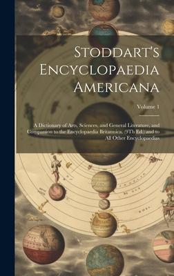 Stoddart’s Encyclopaedia Americana: A Dictionary of Arts, Sciences, and General Literature, and Companion to the Encyclopaedia Britannica. (9Th Ed.) a