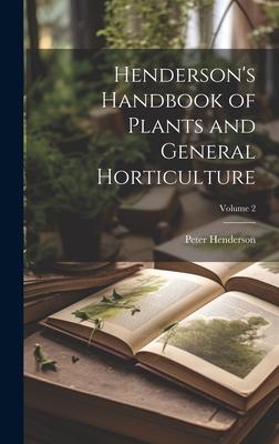 Henderson’s Handbook of Plants and General Horticulture; Volume 2