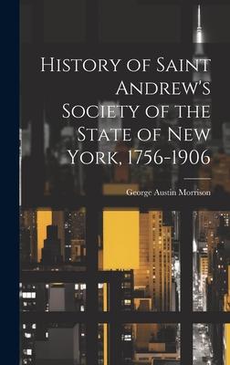 History of Saint Andrew’s Society of the State of New York, 1756-1906