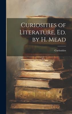 Curiosities of Literature, Ed. by H. Mead