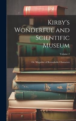 Kirby’s Wonderful and Scientific Museum: Or, Magazine of Remarkable Characters; Volume 2
