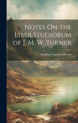 Notes On the Liber Studiorum of J. M. W. Turner