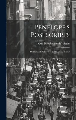 Penelope’s Postscripts: Switzerland: Venice: Wales: Devon: Home