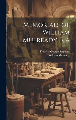 Memorials of William Mulready, R.a