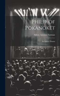 Philip of Pokanoket: An Indian Drama