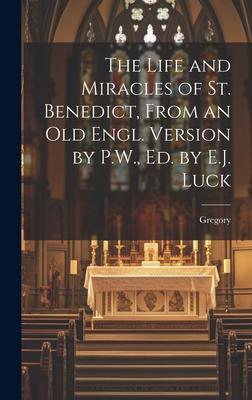 The Life and Miracles of St. Benedict, From an Old Engl. Version by P.W., Ed. by E.J. Luck