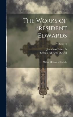 The Works of President Edwards: With a Memoir of His Life; Volume 10