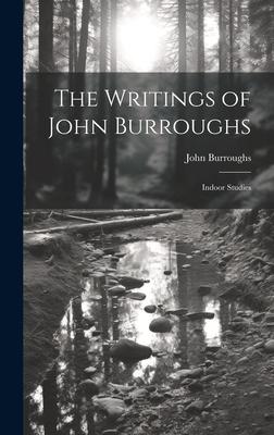 The Writings of John Burroughs: Indoor Studies