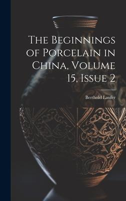 The Beginnings of Porcelain in China, Volume 15, issue 2
