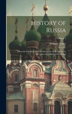 History of Russia: From the Foundation of the Monarchy by Rurik, to the Accession of Catharine the Second; Volume 1