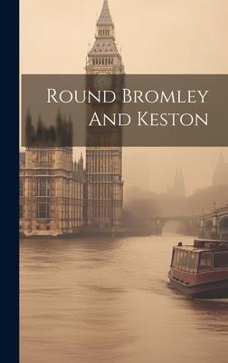 Round Bromley And Keston