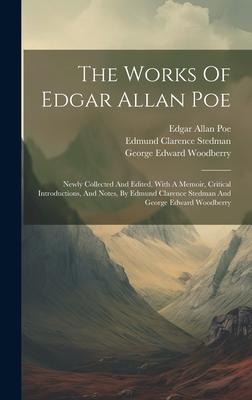 The Works Of Edgar Allan Poe: Newly Collected And Edited, With A Memoir, Critical Introductions, And Notes, By Edmund Clarence Stedman And George Ed