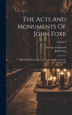 The Acts And Monuments Of John Foxe: With A Preliminary Dissertation By The Rev. George Townsend; Volume 3