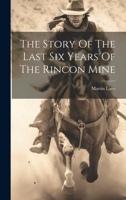 The Story Of The Last Six Years Of The Rincon Mine