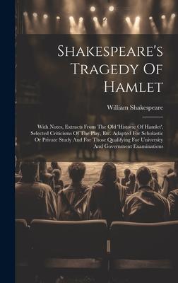 Shakespeare’s Tragedy Of Hamlet: With Notes, Extracts From The Old ’historie Of Hamlet’, Selected Criticisms Of The Play, Etc. Adapted For Scholastic