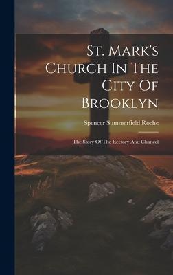 St. Mark’s Church In The City Of Brooklyn: The Story Of The Rectory And Chancel