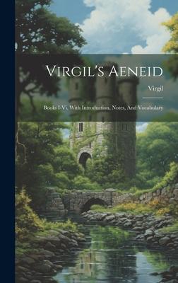 Virgil’s Aeneid: Books I-vi, With Introduction, Notes, And Vocabulary