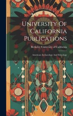 University Of California Publications: American Archaeology And Ethnology