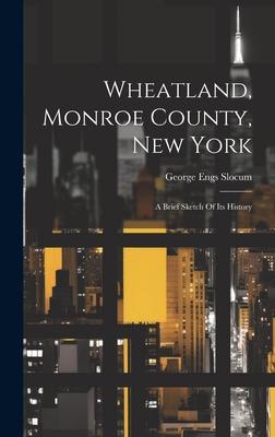 Wheatland, Monroe County, New York: A Brief Sketch Of Its History