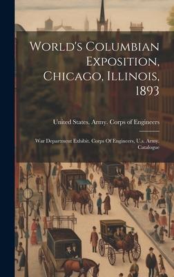 World’s Columbian Exposition, Chicago, Illinois, 1893: War Department Exhibit. Corps Of Engineers, U.s. Army. Catalogue