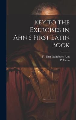 Key to the Exercises in Ahn’s First Latin Book