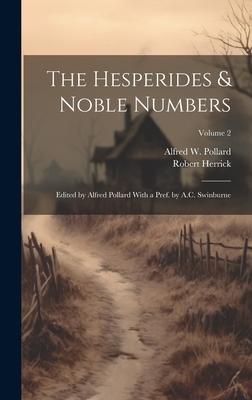 The Hesperides & Noble Numbers: Edited by Alfred Pollard With a Pref. by A.C. Swinburne; Volume 2