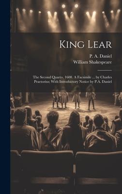 King Lear: The Second Quarto, 1608. A Facsimile ... by Charles Praetorius; With Introductory Notice by P.A. Daniel
