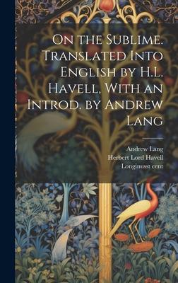 On the Sublime. Translated Into English by H.L. Havell, With an Introd. by Andrew Lang