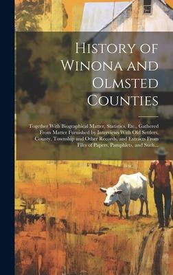 History of Winona and Olmsted Counties: Together With Biographical Matter, Statistics, Etc., Gathered From Matter Furnished by Interviews With Old Set