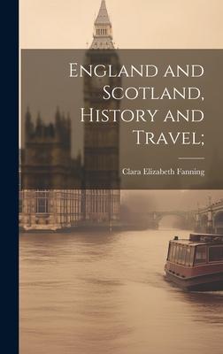 England and Scotland, History and Travel;