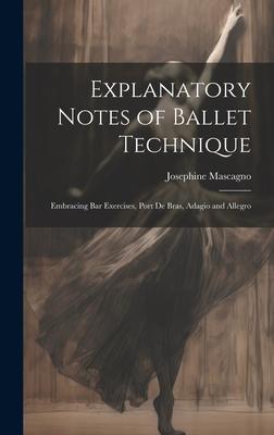 Explanatory Notes of Ballet Technique: Embracing Bar Exercises, Port De Bras, Adagio and Allegro