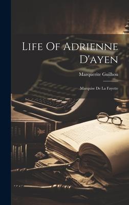 Life Of Adrienne D’ayen: Marquise De La Fayette